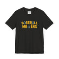 BASEBALL MATTERS - Unisex Jersey Short Sleeve Tee