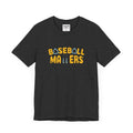 BASEBALL MATTERS - Unisex Jersey Short Sleeve Tee