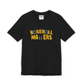 BASEBALL MATTERS - Unisex Jersey Short Sleeve Tee