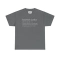 BASEBALL JUNKIE DEFINITION (DARK COLORS) - Unisex Heavy Cotton Tee